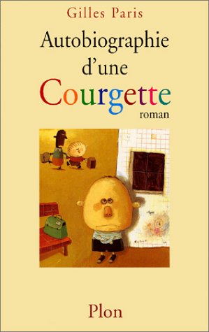 Autobiographie d'une courgette de Gilles Paris